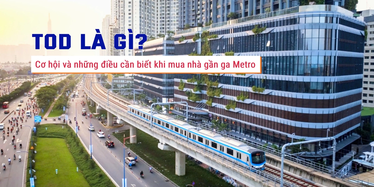 TOD là gì? Cơ hội và những điều cần biết khi mua nhà gần ga Metro